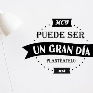 Vinilo Frase Hoy Puede Ser Un Gran Día.. 60x40cm